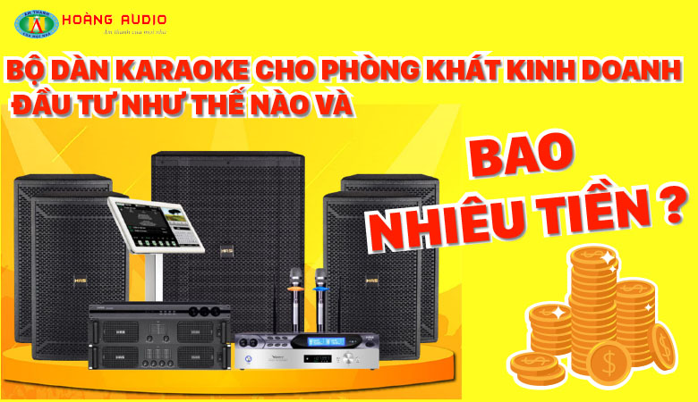 Bộ dàn karaoke cho phòng hát kinh doanh đầu tư như thế nào và bao nhiêu tiềN.780X450