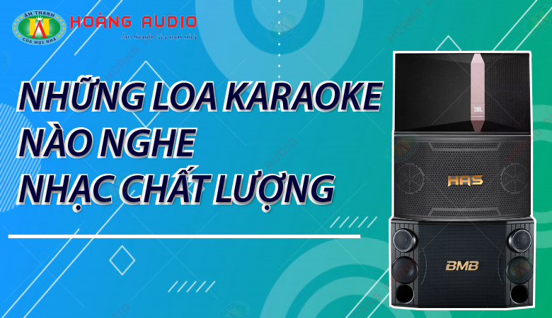 Những dòng loa karaoke nào nghe nhạc chất lượng.780x450
