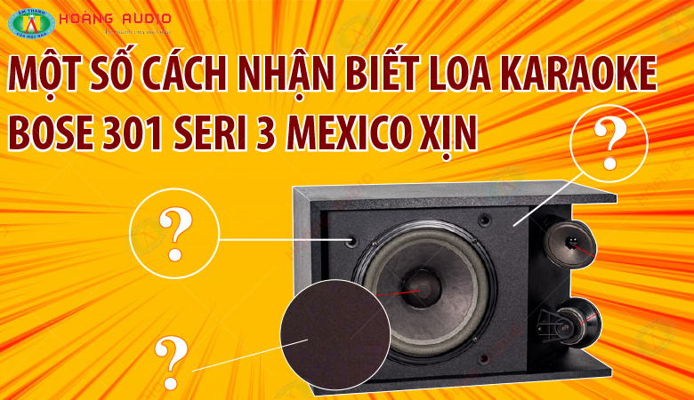 Cách nhận biết loa karaoke Bose 301 Seri III xịn Mexico.2.780x450