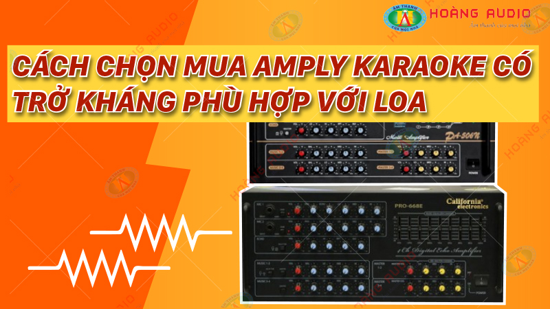 Cách chọn mua amply karaoke có trở kháng phù hợp với loa.600x300