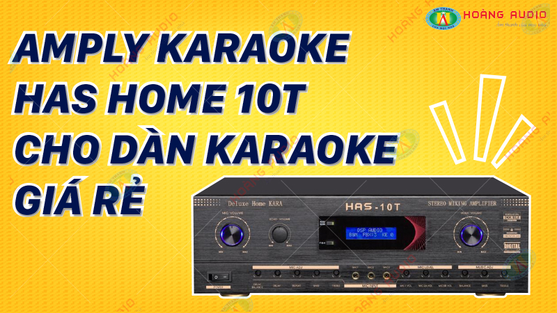 Amply karaoke HAS Home 10T cho dàn karaoke giá rẻ.800x450