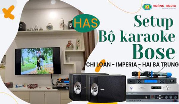 Bộ dàn hát karaoke sử dụng loa Bose kết hợp HAS của GD Chị Loan - Hai Bà Trưng