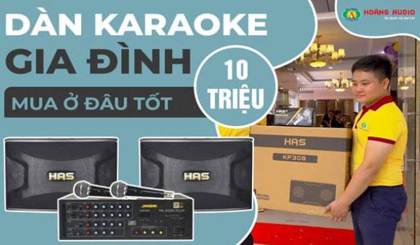 Bộ dàn karaoke gia đình 10 triệu mua ớ đâu tốt nhất - Hoàng Audio