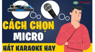 Cách chọn mua micro karaoke hát hay và tốt nhất hiện nay