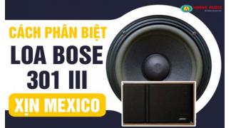 Cách nhận biết loa karaoke Bose 301 Seri III xịn Mexico