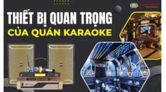 Thiết bị âm thanh quan trọng của quán karaoke