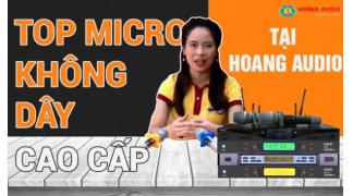 TOP những dòng Micro karaoke không dây cao cấp tại Hoàng Audio